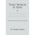 That Which Is Seen and That Which Is Not Seen