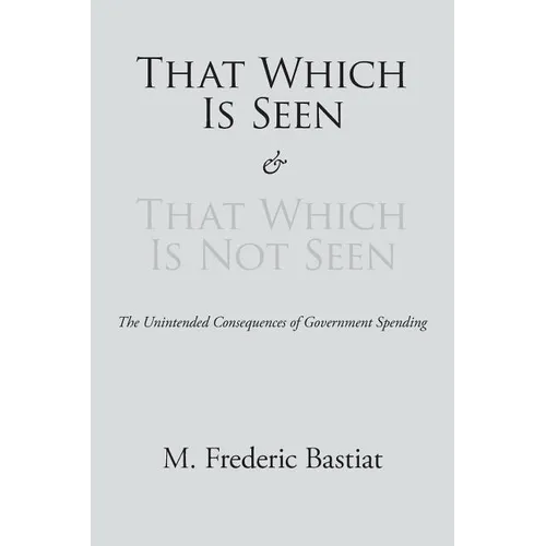 That Which Is Seen and That Which Is Not Seen