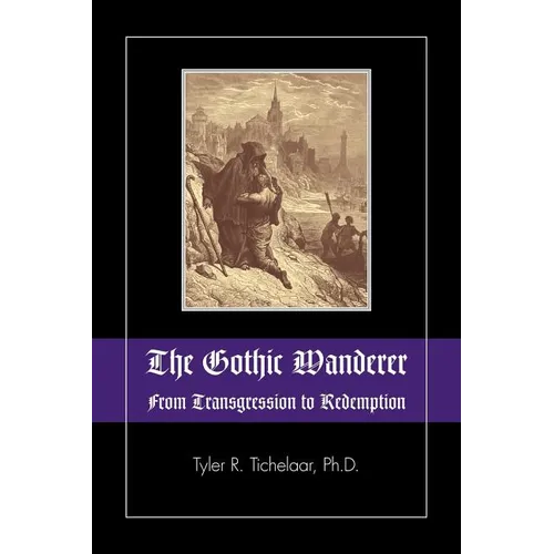 The Gothic Wanderer: From Transgression to Redemption; Gothic Literature from 1794 - Present