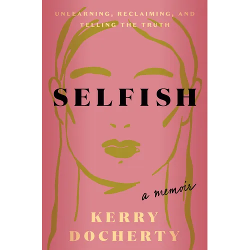 Selfish: Unlearning, Reclaiming, and Telling the Truth