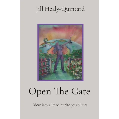 Open The Gate: Move into a life of infinite possibilities