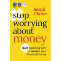 Stop Worrying about Money: The Award-Winning Book about How You Can Start Planning Now to Secure Your Financial Future