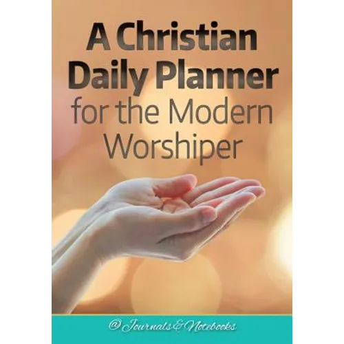 A Christian Daily Planner for the Modern Worshiper
