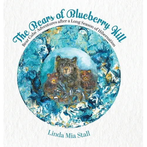 The Bears of Blueberry Hill: Bear Cubs' Adventures after a Long Season of Hibernation