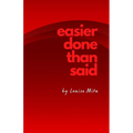Easier Done Than Said: Volume 1...in case I decide to write more