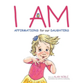 I AM, Affirmations For Our Daughters: Powerful Affirmations for Children