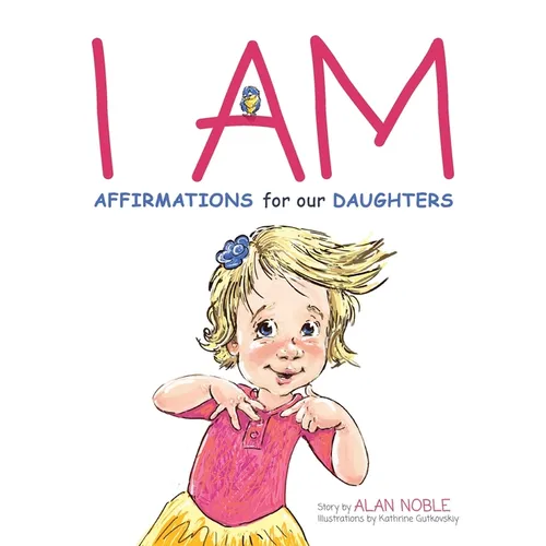 I AM, Affirmations For Our Daughters: Powerful Affirmations for Children