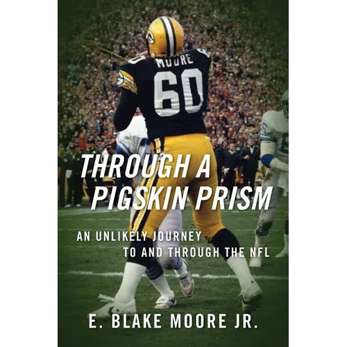Through a Pigskin Prism: An Unlikely Journey to and through the NFL