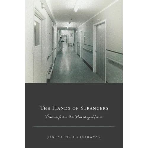 The Hands of Strangers: Poems from the Nursing Home