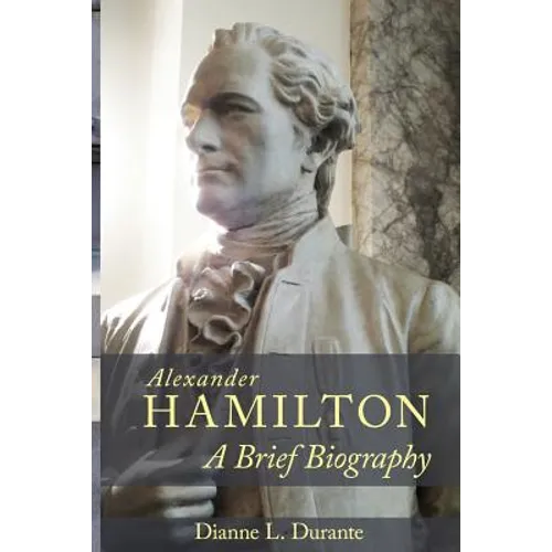 Alexander Hamilton: A Brief Biography