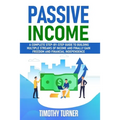 Passive Income: A Complete Step-by-Step Guide to Building Multiple Streams of Income and Finally Gain Freedom and Financial Independence