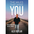 The Miles That Make You: How to Make Life an Epic Journey