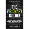 The Visionary Builder: A Proven Model for Creating Freedom, Purpose, and Legacy Through Your Law Firm