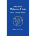 Arthurian Matters of Britain: Celtic, Christian, Islamic