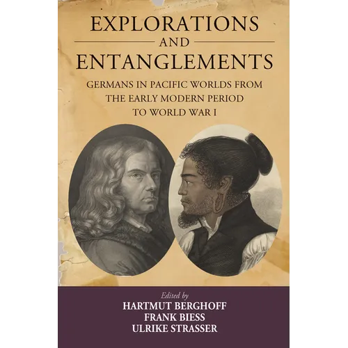 Explorations and Entanglements: Germans in Pacific Worlds from the Early Modern Period to World War I
