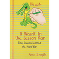 It Wasn't in the Lesson Plan: Easy Lessons Learned the Hard Way