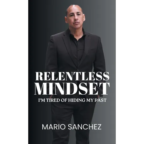 Relentless Mindset: I'm Tired of Hiding My Past