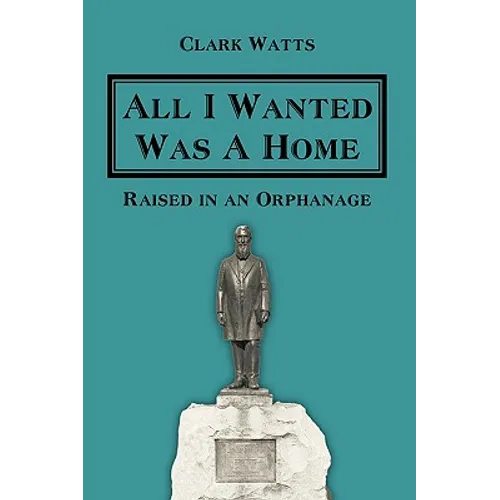 All I Wanted Was A Home: Raised in an Orphanage