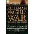 Rifleman Macgill's War: A Soldier of the London Irish During the Great War in Europe Including the Amateur Army, the Red Horizon & the Great P