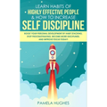 Learn Habits of Highly Effective People & How to Increase Self Discipline: Boost Your Personal Development by Habit Stacking, Stop Procrastinating, Be