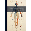 A Manual of Surgery
