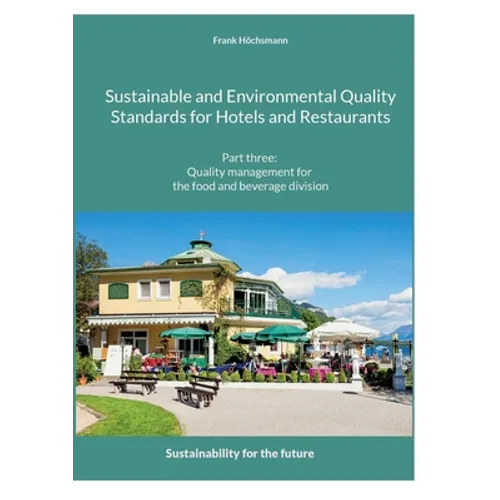 Sustainable and Environmental Quality Standards for Hotels and Restaurants: Part three: Quality management for the food and beverage division