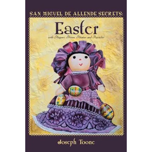 San Miguel de Allende Secrets: Easter with Plagues, Prison, Piñatas and Popsicles