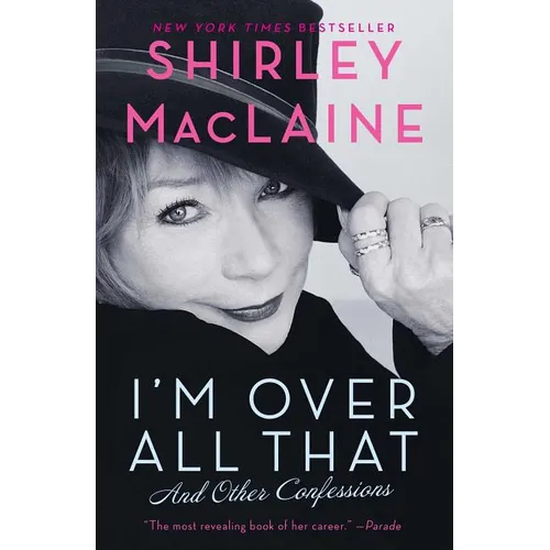 I'm Over All That: And Other Confessions