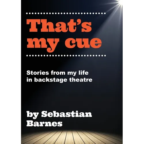 That's My Cue: Anecdotes from theatre technical career