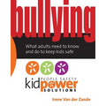 Bullying - What Adults Need to Know and Do to Keep Kids Safe