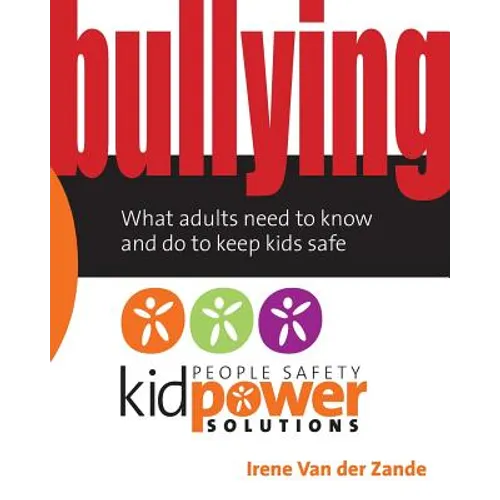 Bullying - What Adults Need to Know and Do to Keep Kids Safe