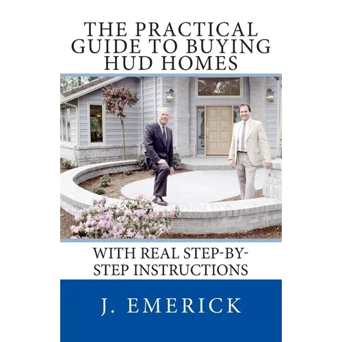 The Practical Guide to Buying HUD Homes: With Real Step-by-Step Instructions