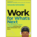 Work for What's Next: Why Workplace Culture Is Failing and How the Next Generation Can Fix It
