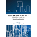 Resilience of Democracy: Responses to Illiberal and Authoritarian Challenges