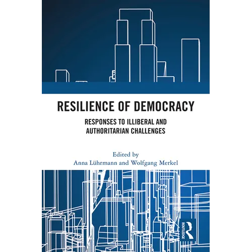 Resilience of Democracy: Responses to Illiberal and Authoritarian Challenges