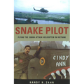Snake Pilot: Flying the Cobra Attack Helicopter in Vietnam