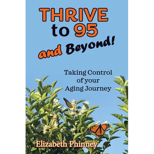 Thrive to 95 and Beyond: Taking Control of Your Aging Journey