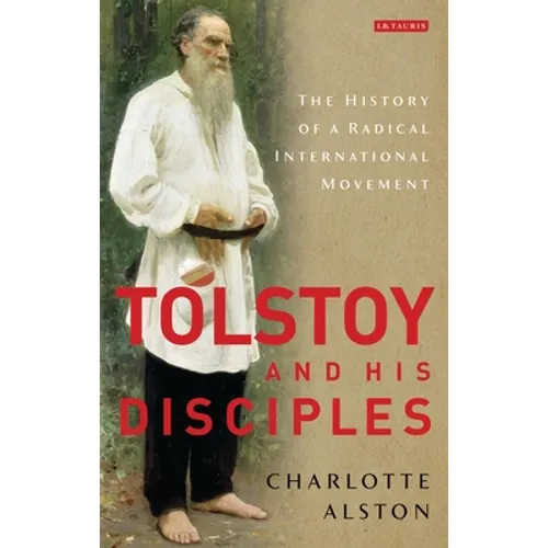 Tolstoy and His Disciples: The History of a Radical International Movement