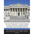 The San Andreas Fault in the San Francisco Bay Area, California: A Geology Fieldtrip Guidebook to Selected Stops on Public Lands: Usgs Open-File Repor