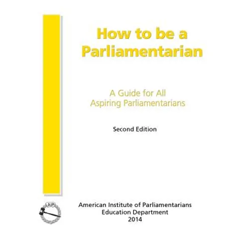 How to Be a Parliamentarian: A Guide for all Aspiring Parliamentarians