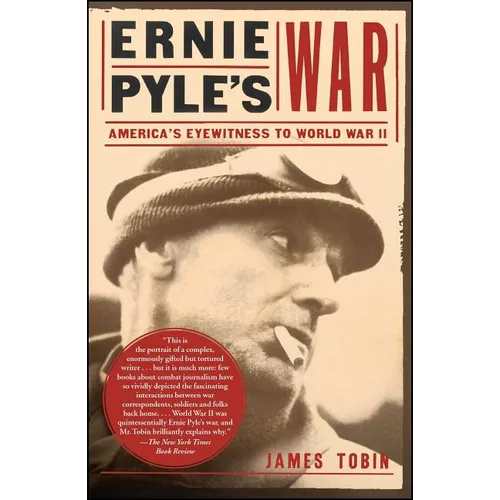 Ernie Pyle's War: America's Eyewitness to World War II