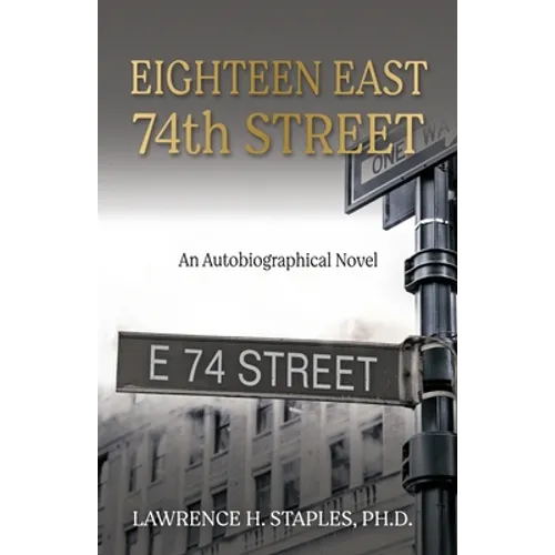 Eighteen East 74th Street: An Autobiographical Novel
