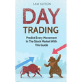 Day Trading: Predict Every Movement In The Stock Market With This Guide