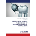 Metallurgic Aspects and Designs of Rotary Endodontic Instruments
