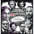 Portraits of Heroes: 30 Trailblazers in Black History