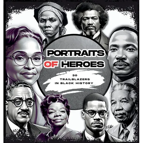 Portraits of Heroes: 30 Trailblazers in Black History