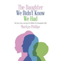 The Daughter We Didn't Know We Had: The Tears, Fears, and Joys of a Mother of a Transgender Child