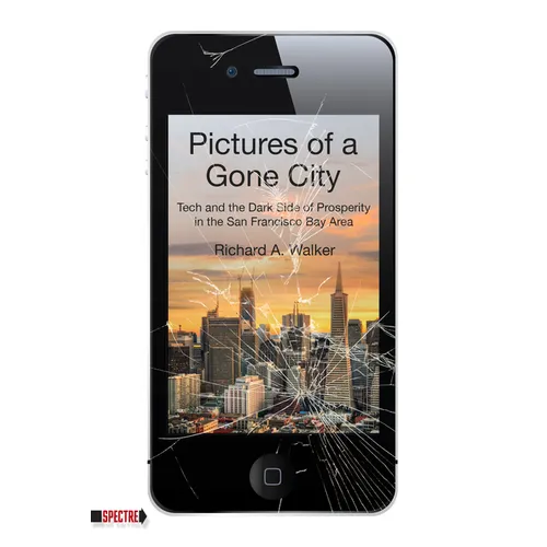 Pictures of a Gone City: Tech and the Dark Side of Prosperity in the San Francisco Bay Area