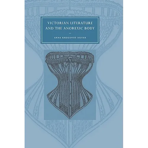 Victorian Literature and the Anorexic Body