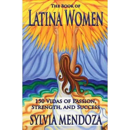 The Book of Latina Women: 150 Vidas of Passion, Strength, and Success